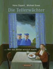 book cover of Die Tellerwächter oder wer das Wetter wirklich macht by Hans Zippert|Michael Sowa