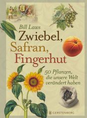 book cover of Zwiebel, Safran, Fingerhut: 50 Pflanzen, die unsere Welt verändert haben by Bill Laws