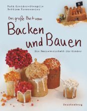 book cover of Das große Buch vom Backen und Bauen : die Back-Werkstatt für Kinder ; Backen und Bauen und Keks und Krümel in einem Band by Ruth Kreider-Stempfle