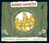 book cover of Sieben Hamster. Wie wir das Meer überquerten, den Berg bestiegen, die Wüste überlebten - und ein neues Zuhause fanden by Alexis Deacon