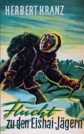 book cover of Flucht zu den Eishai-Jägern: Abenteuer in Grönland by Herbert Kranz