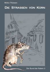 book cover of Die Straßen von Korn: Der Bund der Raben 3 by Mirko Thiessen