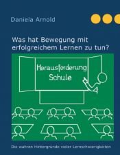 book cover of Herausforderung Schule: Was hat Bewegung mit erfolgreichem Lernen zu tun? by Daniela ARNOLD