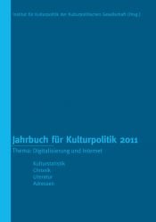 book cover of Jahrbuch für Kulturpolitik 2011: Thema: Digitalisierung by Institut f?r Kulturpolitik der Kulturpolitischen Gesellschaft