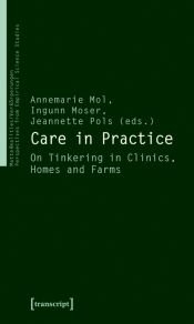 book cover of Care in practice : on tinkering in clinics, homes and farms by Annemarie Mol