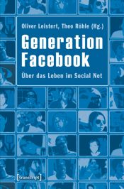 book cover of Generation Facebook: Über das Leben im Social Net by Oliver Leistert