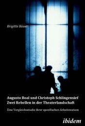 book cover of Augusto Boal und Christoph Schlingensief - Zwei Rebellen in der Theaterlandschaft: Eine Vergleichsstudie ihrer spezifischen Arbeitsweisen by Brigitte Bauer