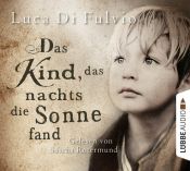 book cover of Das Kind, das nachts die Sonne fand by Luca Di Fulvio