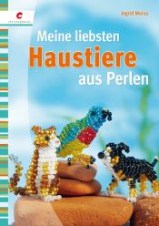 book cover of Meine liebsten Haustiere aus Perlen by Ingrid Moras