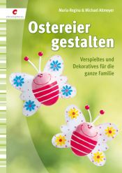 book cover of Ostereier gestalten: Verspieltes und Dekoratives für die ganze Familie by Maria-Regina Altmeyer