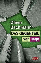 book cover of Das Gegenteil von oben by Oliver Uschmann
