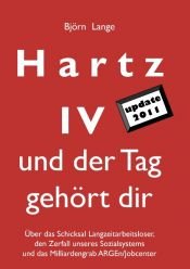book cover of Hartz IV - und der Tag gehört dir: Über das Schicksal Langzeitarbeitsloser, den Zerfall unseres Sozialsystems und das Milliardengrab ARGEn by Bj?rn Lange