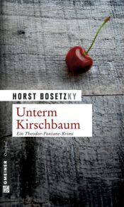 book cover of Unterm Kirschbaum: Ein Theodor-Fontane-Krimi by Horst Bosetzky