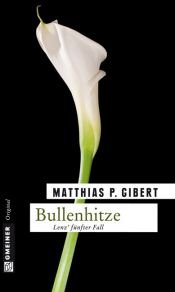 book cover of Bullenhitze: Lenz' fünfter Fall by Matthias P. Gibert