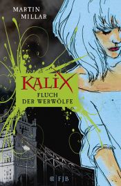 book cover of Kalix Fluch der Werwölfe by Martin Millar