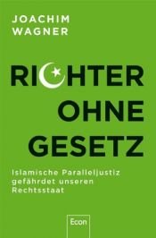 book cover of Richter ohne Gesetz: Islamische Paralleljustiz gefährdet unseren Rechtsstaat by Joachim Wagner