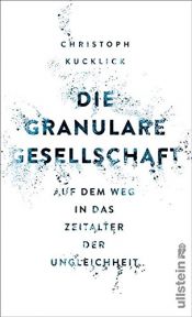 book cover of Die granulare Gesellschaft: Wie das Digitale unsere Wirklichkeit auflöst by Christoph Kucklick