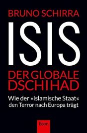 book cover of ISIS - Der globale Dschihad: Wie der "Islamische Staat" den Terror nach Europa trägt by Bruno Schirra