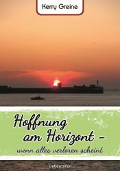 book cover of Hoffnung am Horizont - wenn alles verloren scheint by Kerry Greine