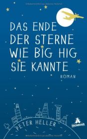 book cover of Das Ende der Sterne wie Big Hig sie kannte by Peter Heller