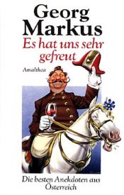 book cover of Es hat uns sehr gefreut. Die besten Anekdoten aus Österreich by Georg Markus