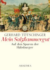 book cover of Mein Salzkammergut: Auf den Spuren der Habsburger by Gerhard Tötschinger