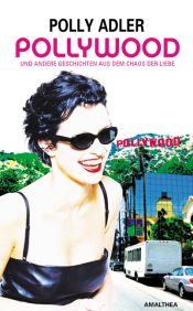 book cover of Pollywood. Und andere Geschichten aus dem Chaos der Liebe by Polly Adler