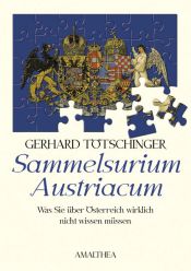 book cover of Sammelsurium Austriacum : Was Sie über Österreich wirklich nicht wissen müssen by Gerhard Tötschinger