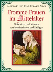 book cover of Fromme Frauen im Mittelalter: Weisheiten und Visionen von Mystikerinnen und Heiligen by Annerose Sieck