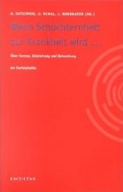 book cover of Wenn Schüchternheit zur Krankheit wird...: Über Formen, Entstehung und Behandlung von Sozialphobien by Heinz Katschnig