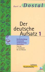 book cover of Der deutsche Aufsatz: Der deutsche Aufsatz, neue Rechtschreibung, 2 Tle., Tl.1, Rechtschreibung, Grammatik, Zeichensetzu by Karl A. Dostal