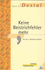 book cover of Keine Beistrichfehler mehr: Vollständige Interpunktionslehre mit Übungsaufgaben und Lösungen ab der 7. Schulstufe by Karl A. Dostal