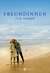 book cover of Freundinnen für immer by Daniela Thiele