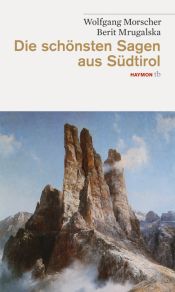 book cover of Die schönsten Sagen aus Südtirol by Berit Mrugalska|Wolfgang Morscher