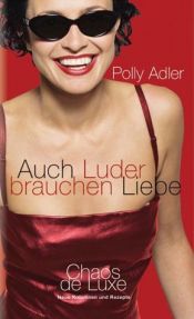 book cover of Auch Luder brauchen Liebe. Chaos de Luxe - neue Kolumnen und Rezepte by Polly Adler