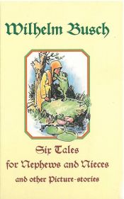 book cover of Six tales for nephews and nieces and other picture-stories by Wilhelm Busch
