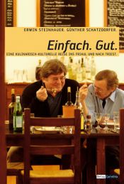 book cover of Einfach Gut. Eine kulinarisch-kulturelle Reise ins Friaul und nach Triest by Erwin Steinhauer|Günther Schatzdorfer