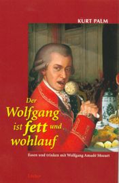 book cover of Der Wolfgang ist fett und wohlauf: Essen und trinken mit Wolfgang Amadé Mozart by Kurt Palm