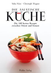 book cover of Die asiatische Küche: Die 350 besten Rezepte vom Orient bis Fernost by Sohyi Kim
