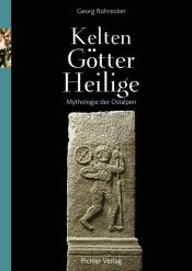 book cover of Kelten, Götter, Heilige : Mythologie der Ostalpen by Georg Rohrecker