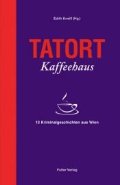 book cover of Tatort Kaffeehaus. 13 Kriminalgeschichten aus Wien by Edith Kneifl