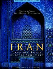 book cover of Iran. Land der Rosen und des Schleiers by Walter M. Weiss