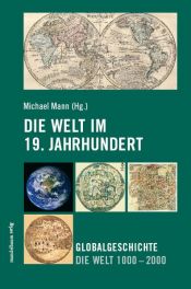 book cover of Die Welt im 19. Jahrhundert: Globalgeschichte Die Welt 1000 - 2000 by Michael Mann