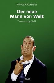 book cover of Der neue Mann von Welt: Geist schlägt Geld by Helmut A. Gansterer