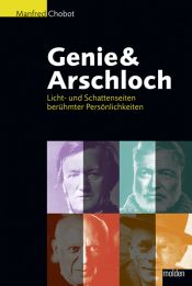 book cover of Genie & Arschloch: Licht- und Schattenseiten berühmter Persönlichkeiten by Manfred Chobot