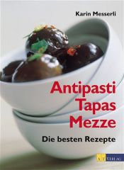 book cover of Antipasti, Tapas, Mezze. Die besten Rezepte by Karin Messerli