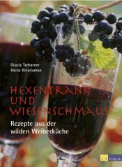book cover of Hexentrank und Wiesenschmaus. Rezepte aus der wilden Weiberküche. by Gisula Tscharner
