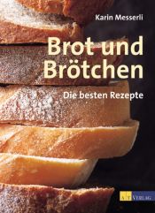 book cover of Brot und Brötchen. Die besten Rezepte by Karin Messerli