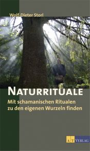 book cover of Naturrituale: Mit schamanistischen Ritualen zu den eigenen Wurzeln finden by Wolf-Dieter Storl