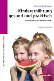 book cover of Kinderernährung gesund und praktisch: So macht essen mit Kindern Freude by Marianne Botta Diener